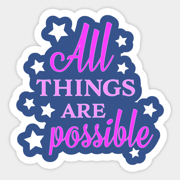 All Things Are Possible Sticker by Ataraxy Designs